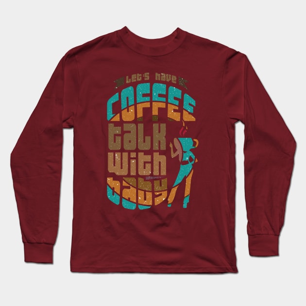 Lets have coffee talk with baby Long Sleeve T-Shirt by creative7